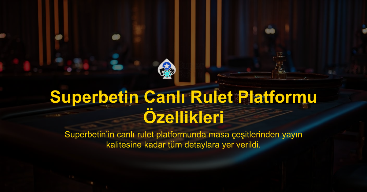 Superbetin Canlı Rulet Platformu Özellikleri