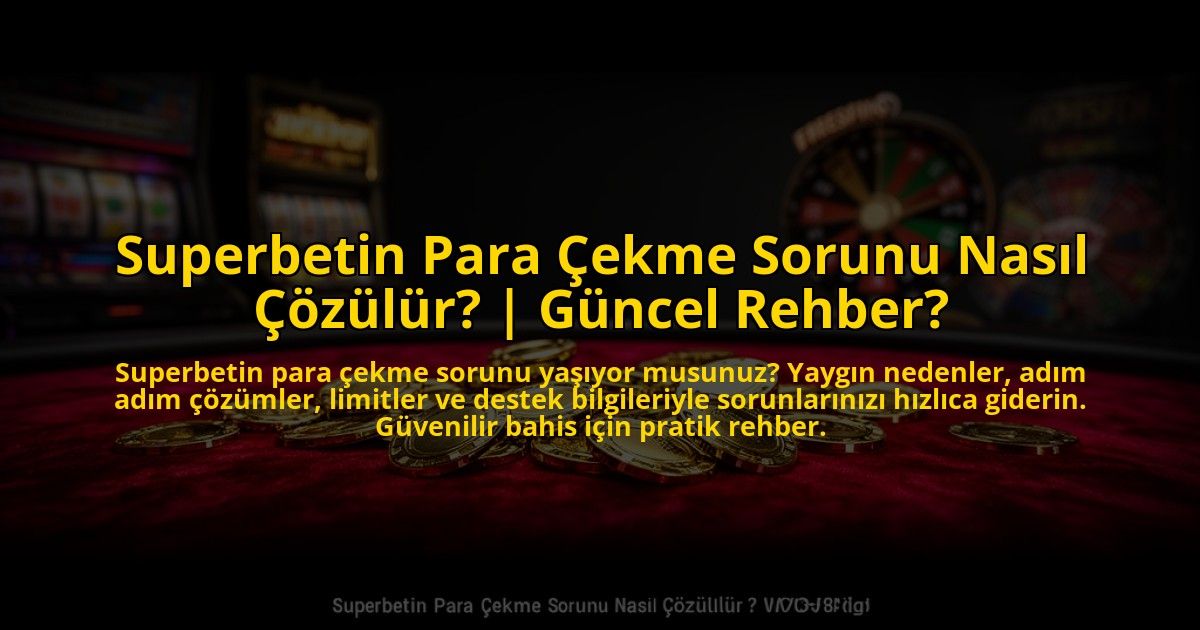 Superbetin-Para-Cekme-Sorunu-Nasil-Cozulur-Guncel-Rehber-overlay-1773547759.jpg