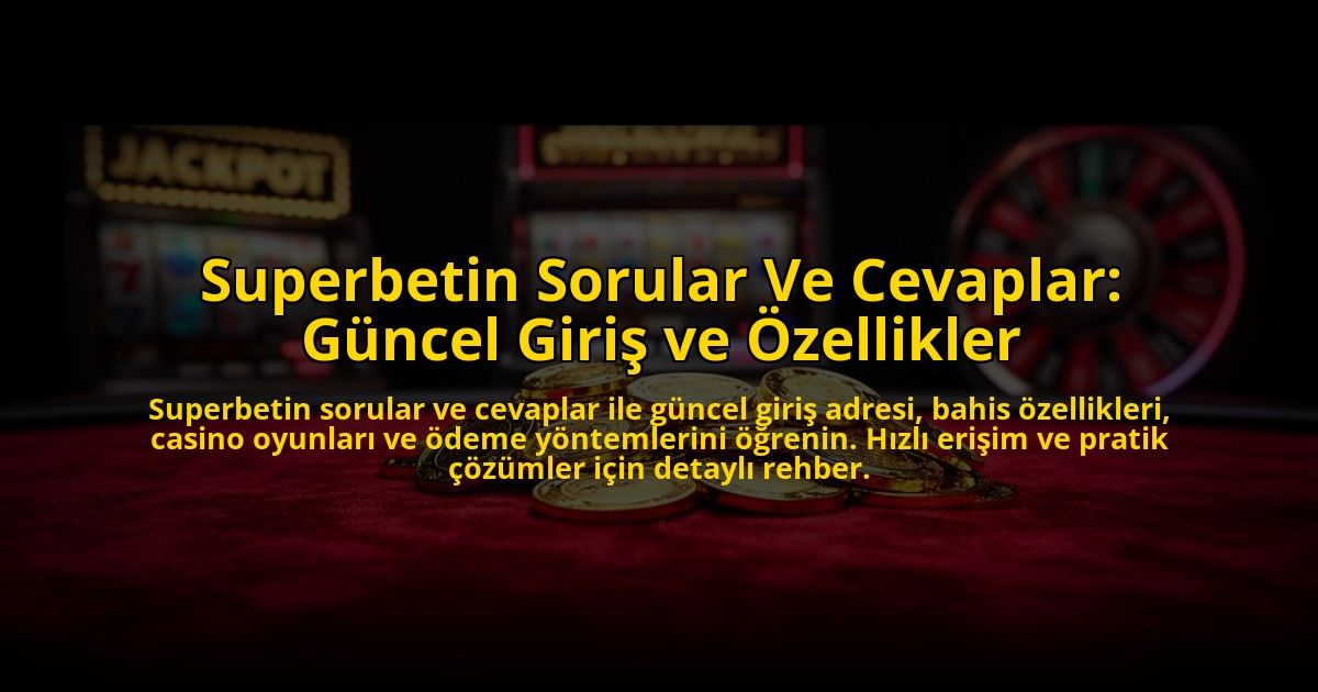 Superbetin-Sorular-Ve-Cevaplar-Guncel-Giris-ve-Ozellikler-overlay-1773581484.jpg
