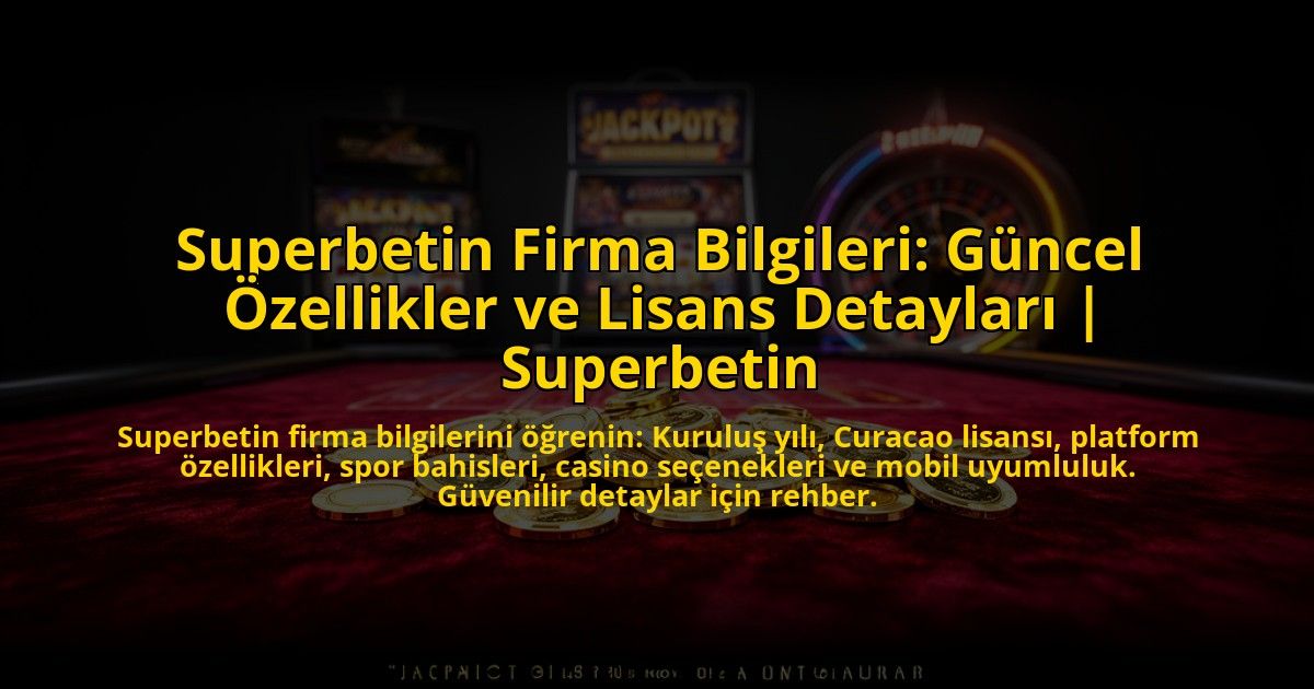 Superbetin-Firma-Bilgileri-Guncel-Ozellikler-ve-Lisans-Detaylari-Superbetin-overlay-1775006774.jpg