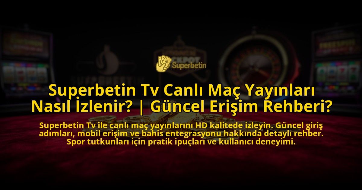 Superbetin-Tv-Canli-Mac-Yayinlari-Nasil-Izlenir-Guncel-Erisim-Rehberi-overlay-1776631578.jpg